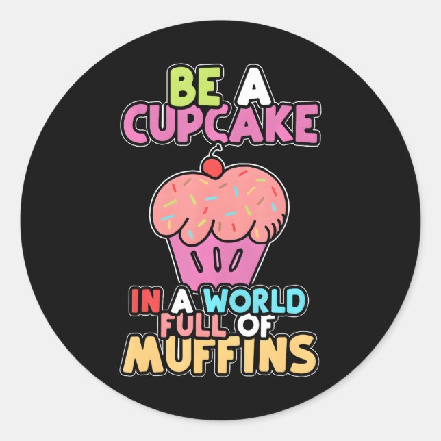 Be A Cupcake In A World Of Muffins Cute Cupcakes Classic Round Sticker (Front)