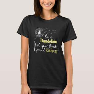 Be A Dandelion Let Your Words Spread Kindness Anti T-Shirt