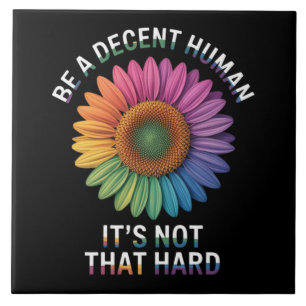  Be A Decent Human It's Not That Hard Ceramic Tile