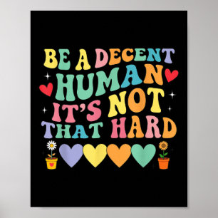 Be A Decent Human Its Not That Hard Hearts Poster