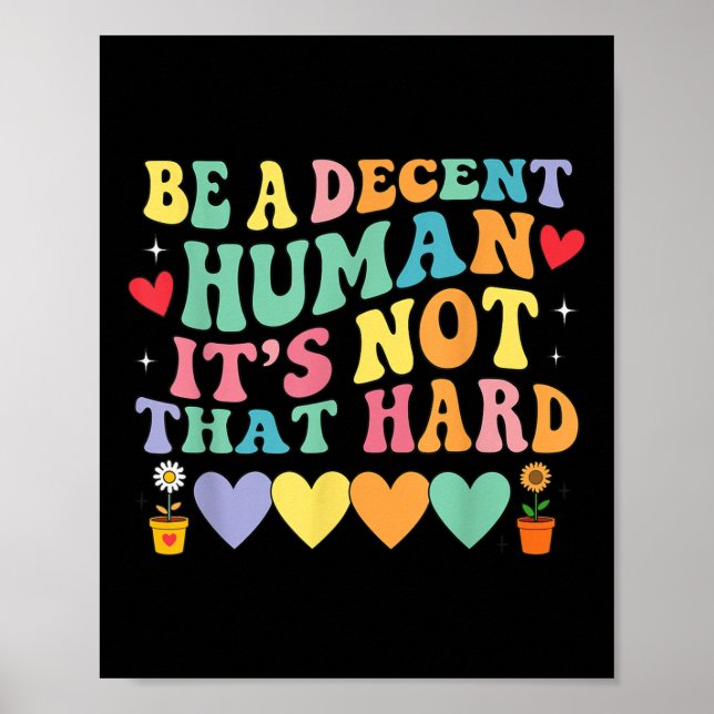Be A Decent Human Its Not That Hard Hearts  Poster (Front)