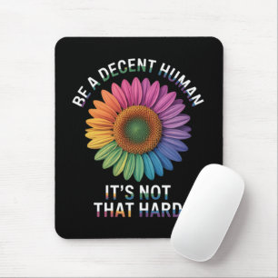 Be A Decent Human It's Not That Hard Mouse Pad