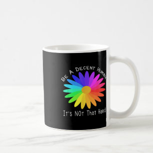 Be A Decent Human Its Not That Hard Quote Design  Coffee Mug
