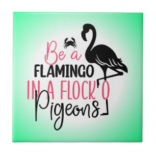 Be A Flamingo In A Flock O Pigeons-27308 Ceramic Tile