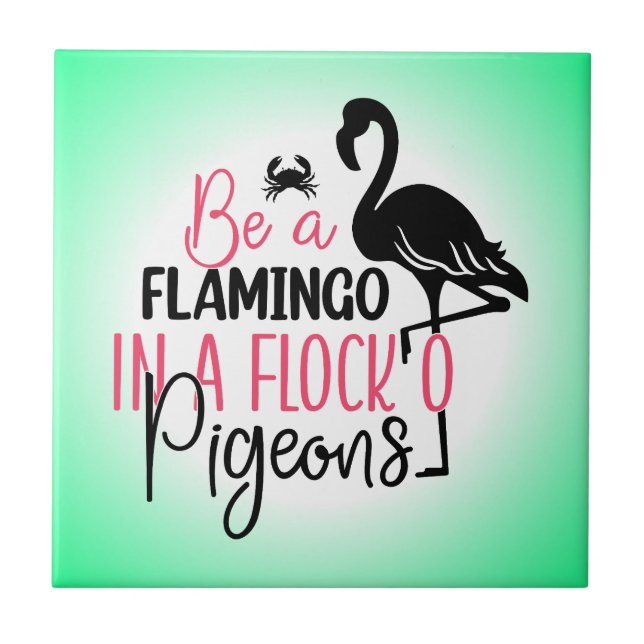 Be A Flamingo In A Flock O Pigeons-27308 Ceramic Tile (Front)