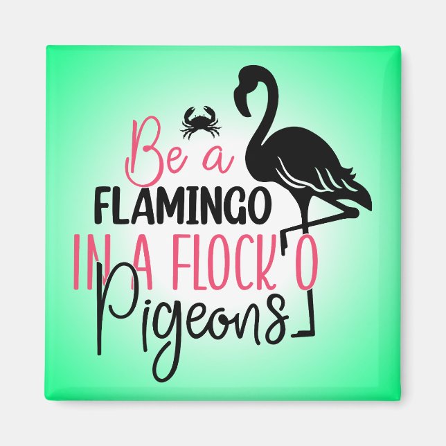 Be A Flamingo In A Flock O Pigeons-27308 Magnet (Front)