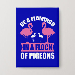 Be A Flamingo In A Flock Of Pigeons