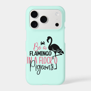 Be A Flamingo In A Flock of Pigeons