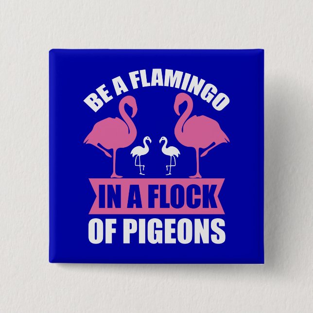 Be A Flamingo In A Flock Of Pigeons 15 Cm Square Badge (Front)