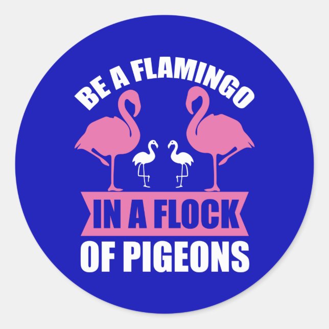 Be A Flamingo In A Flock Of Pigeons-18716 Classic Round Sticker (Front)