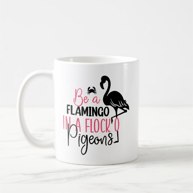 Be A Flamingo In A Flock of Pigeons-27308 Coffee Mug (Left)