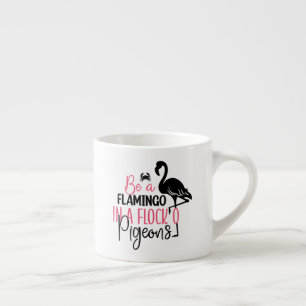Be A Flamingo In A Flock of Pigeons-27308 Espresso Cup