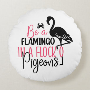 Be A Flamingo In A Flock of Pigeons-27308 Round Cushion