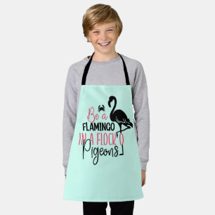 Be A Flamingo In A Flock of Pigeons Apron
