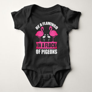 Be A Flamingo In A Flock Of Pigeons Baby Bodysuit
