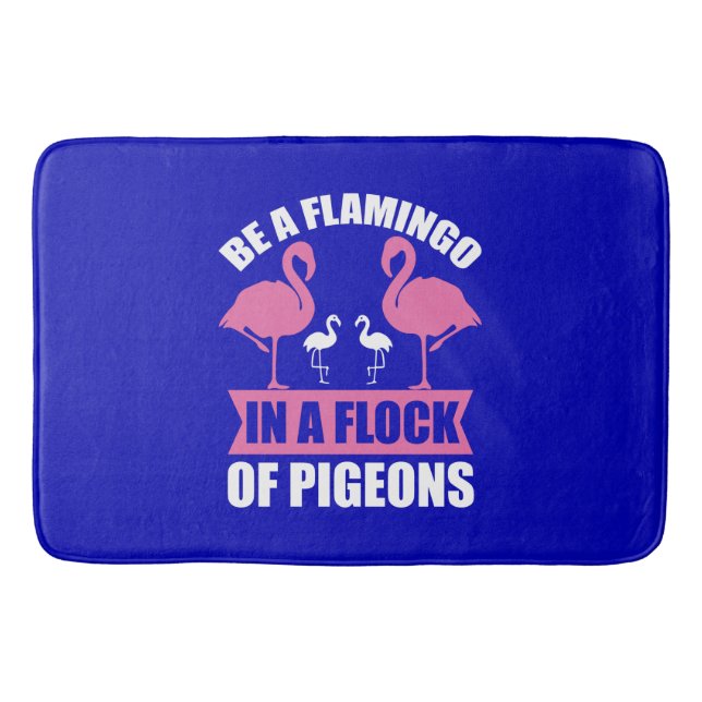 Be A Flamingo In A Flock Of Pigeons Bath Mat (Front)