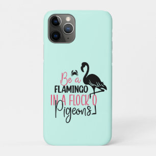 Be A Flamingo In A Flock of Pigeons iPhone 11 Pro Case