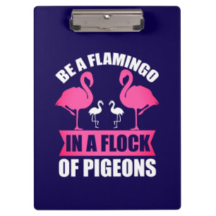 Be A Flamingo In A Flock Of Pigeons Clipboard