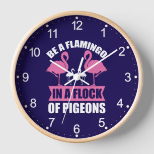 Be A Flamingo In A Flock Of Pigeons Clock