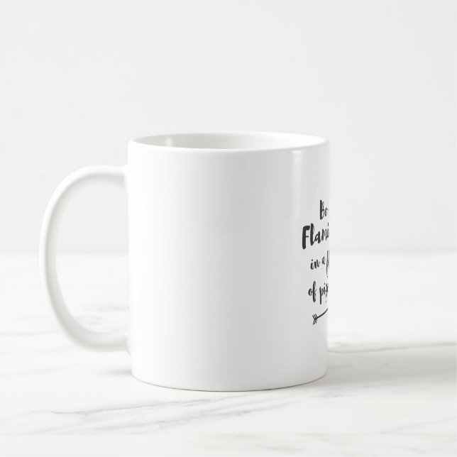 Be a Flamingo in a flock of Pigeons Coffee Mug (Left)