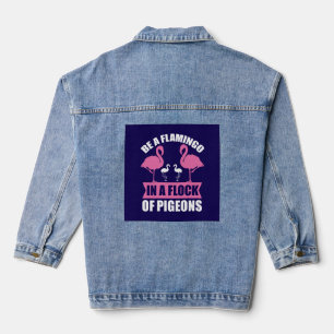 Be A Flamingo In A Flock Of Pigeons Denim Jacket