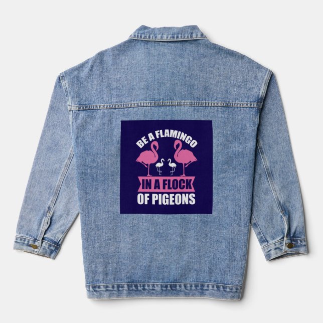Be A Flamingo In A Flock Of Pigeons Denim Jacket (Back)