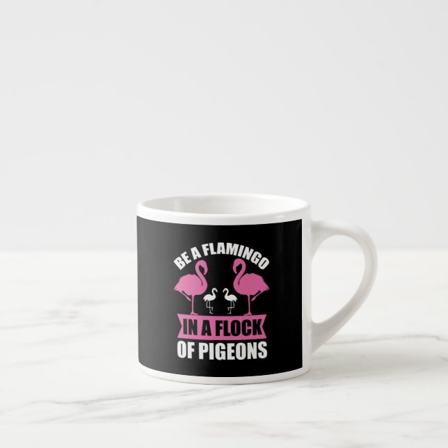 Be A Flamingo In A Flock Of Pigeons Espresso Cup (Right)