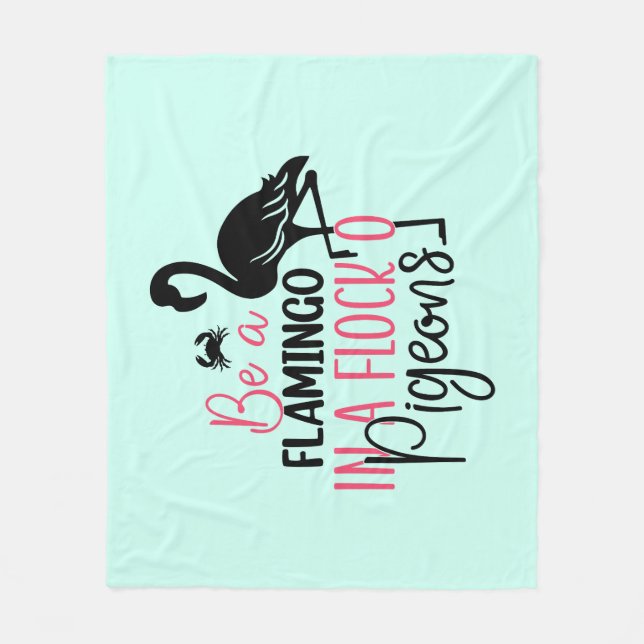 Be A Flamingo In A Flock of Pigeons Fleece Blanket (Front)