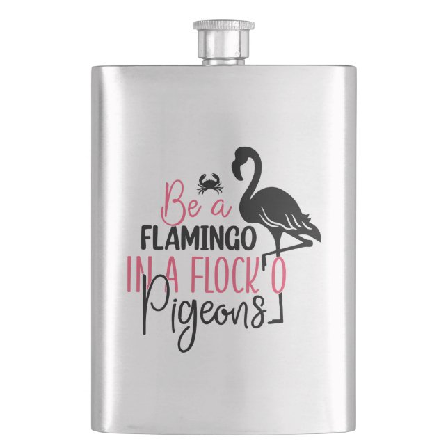 Be A Flamingo In A Flock of Pigeons Hip Flask (Front)