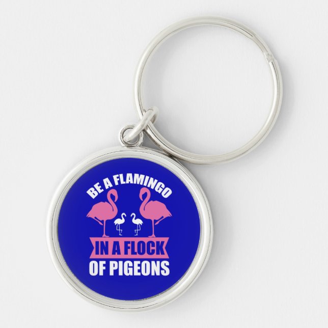 Be A Flamingo In A Flock Of Pigeons Key Ring (Front)