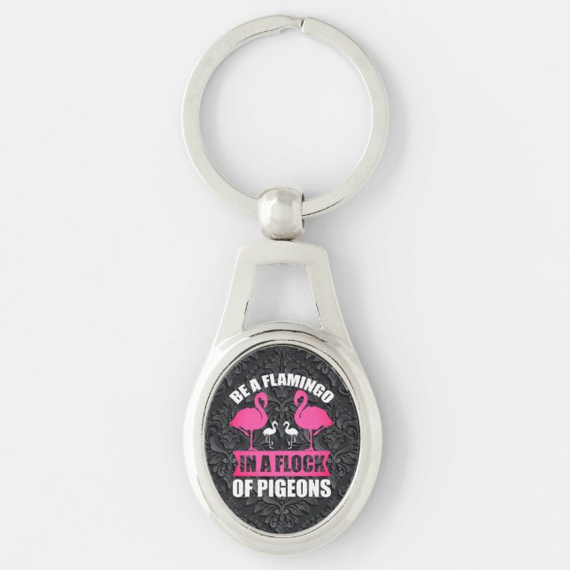 Be A Flamingo In A Flock Of Pigeons Key Ring (Front)