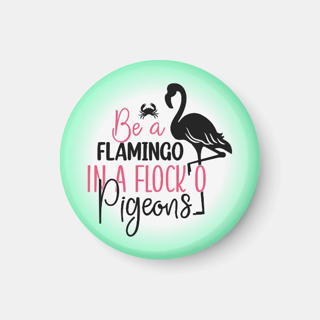 Be A Flamingo In A Flock of Pigeons Magnet (Front)