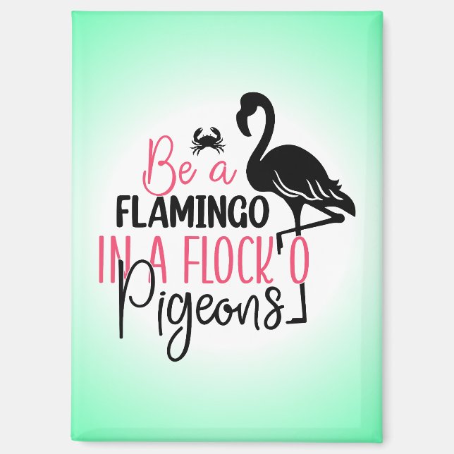Be A Flamingo In A Flock of Pigeons Magnet (Front)