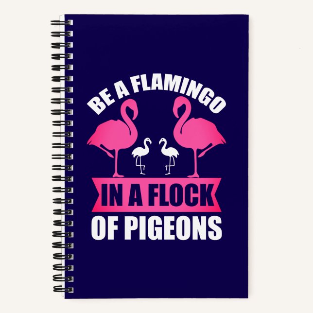 Be A Flamingo In A Flock Of Pigeons Notebook (Front)