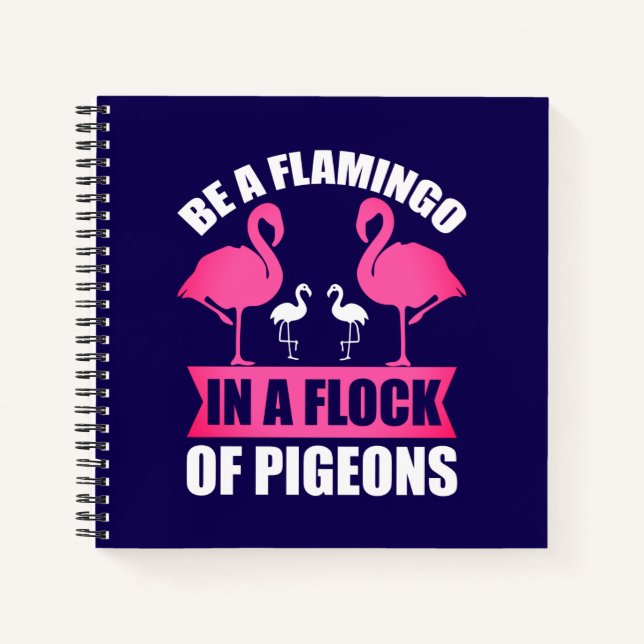 Be A Flamingo In A Flock Of Pigeons Notebook (Front)