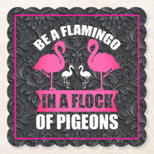 Be A Flamingo In A Flock Of Pigeons Paper Coaster