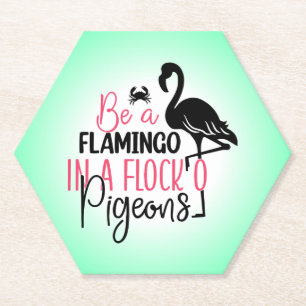 Be A Flamingo In A Flock of Pigeons Paper Coaster