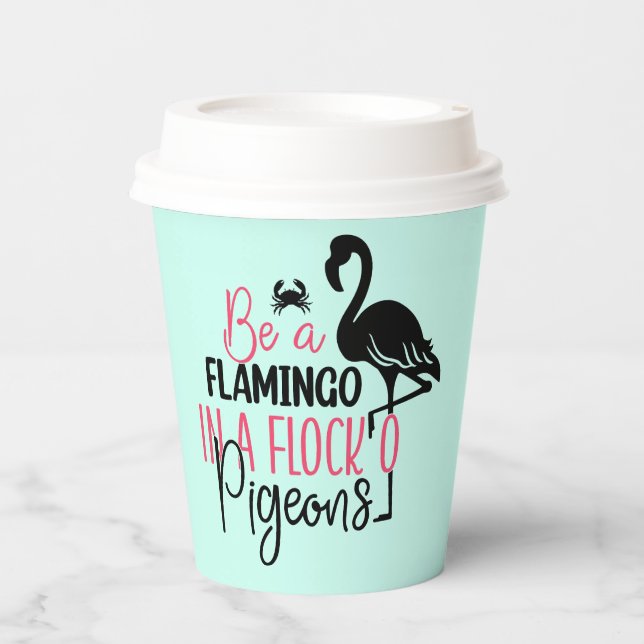 Be A Flamingo In A Flock of Pigeons Paper Cups (Front)