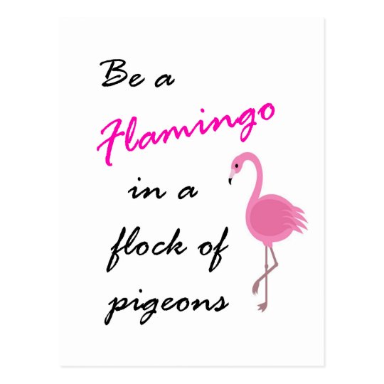 Be a Flamingo in a flock of pigeons Postcard