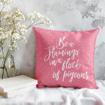 Be A Flamingo In A Flock of Pigeons Quote Cushion<br><div class="desc">Be A Flamingo In A Flock of Pigeons Pillow - We've all heard the saying birds of a feather flock together. So what happens when one bird doesn't belong in the flock... .they become a trail blazer. Being a trend setter and following your own path isn't always easy, which is...</div>