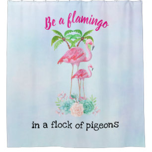 Be a Flamingo in a Flock of Pigeons Shower Curtain