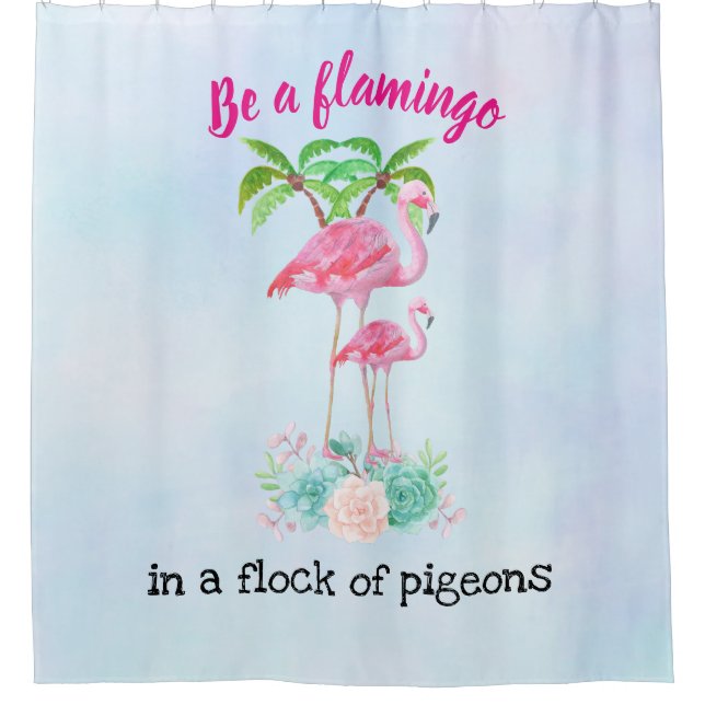Be a Flamingo in a Flock of Pigeons Shower Curtain (Front)