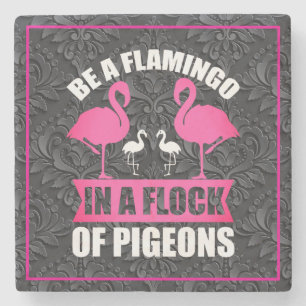 Be A Flamingo In A Flock Of Pigeons Stone Coaster