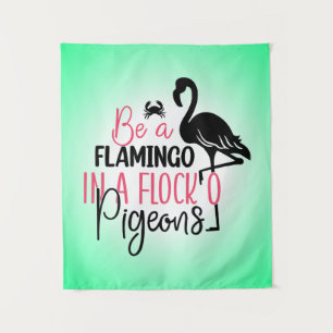 Be A Flamingo In A Flock of Pigeons Tapestry