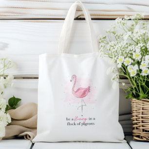 Be A Flamingo In A Flock Of Pigeons Tote Bag