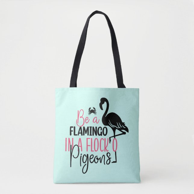 Be A Flamingo In A Flock of Pigeons Tote Bag (Front)