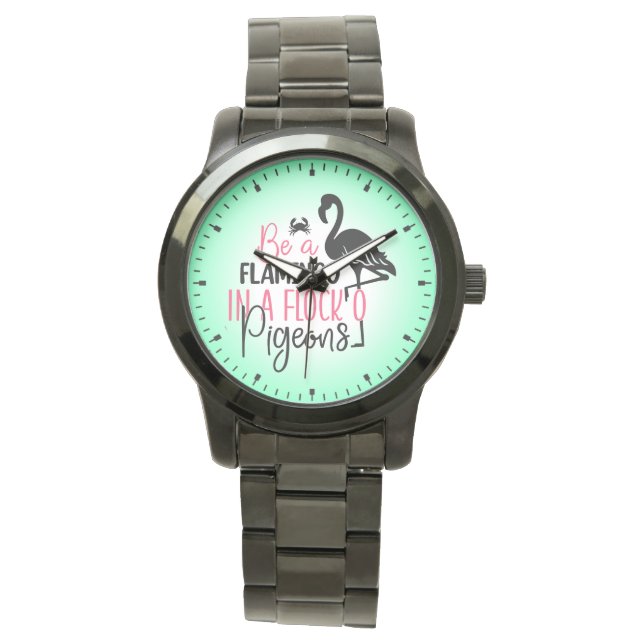 Be A Flamingo In A Flock of Pigeons Watch (Front)