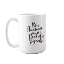 Be A Flamingo - Inspirational Mug