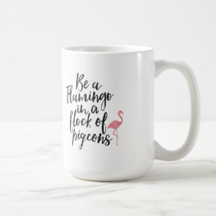 Be A Flamingo - Inspirational Mug