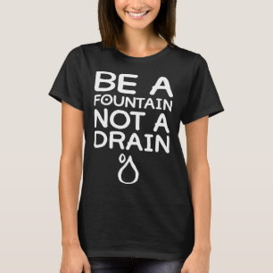 Be A Fountain Graphic Light Men Women T-Shirt